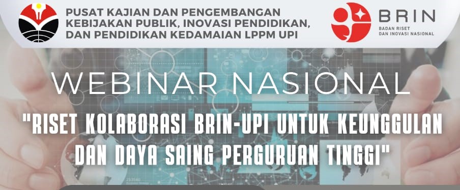 Webinar Nasional Riset Kolaborasi BRIN-UPI Untuk Keunggulan Dan Daya Saing PT